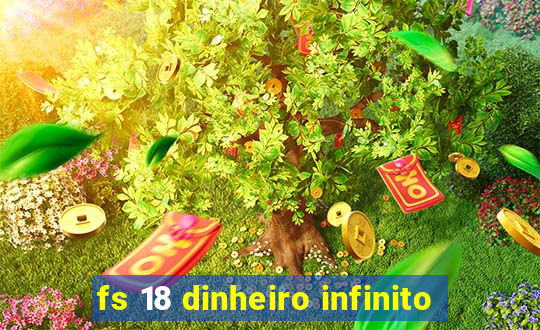 fs 18 dinheiro infinito